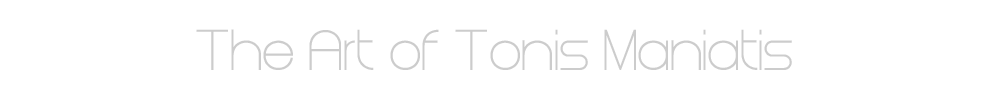 The Art of Tonis Maniatis